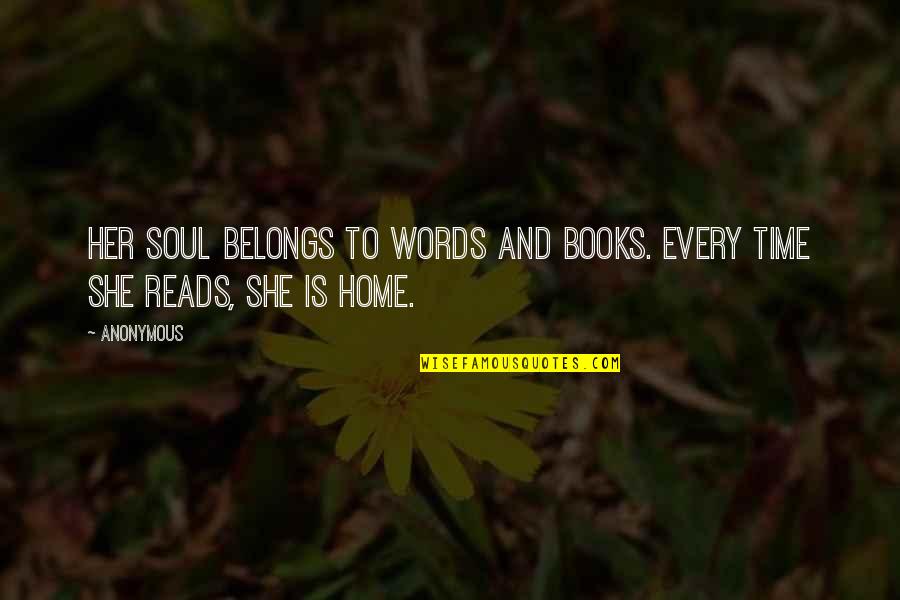 Words And Books Quotes By Anonymous: Her soul belongs to words and books. Every