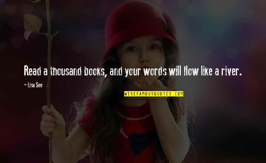 Words And Books Quotes By Lisa See: Read a thousand books, and your words will