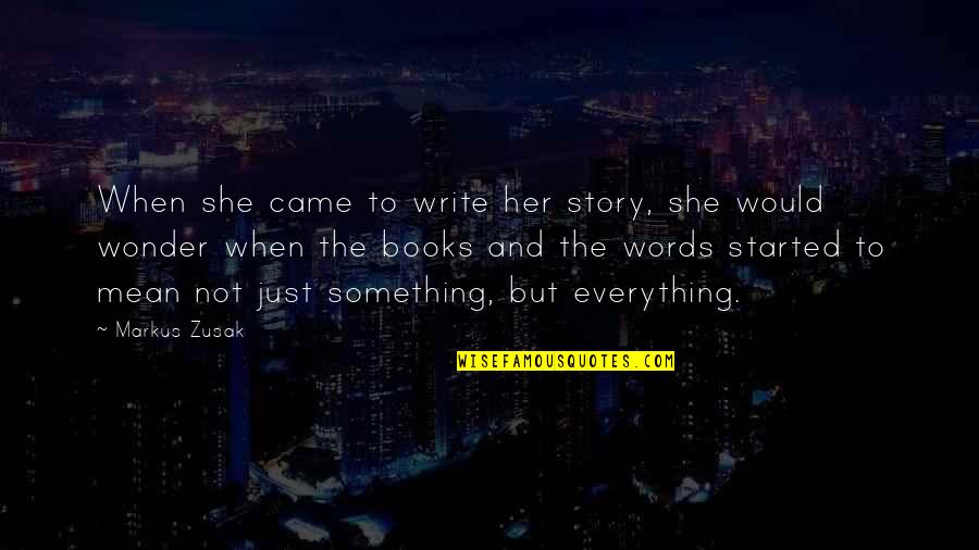 Words And Books Quotes By Markus Zusak: When she came to write her story, she