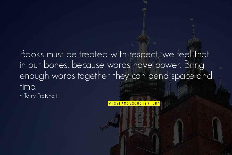 Words And Books Quotes By Terry Pratchett: Books must be treated with respect, we feel