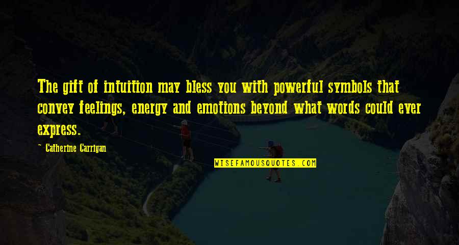 Words And Emotions Quotes By Catherine Carrigan: The gift of intuition may bless you with