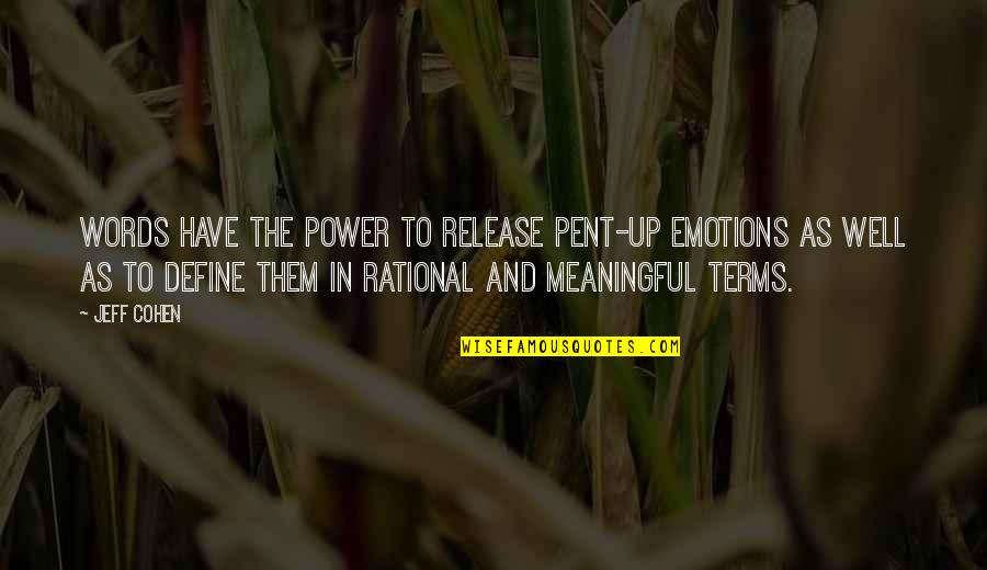 Words And Emotions Quotes By Jeff Cohen: Words have the power to release pent-up emotions Words And Emotions Quotes By Jeff Cohen: Words have the power to release pent-up emotions