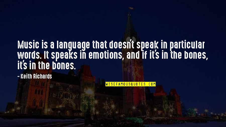 Words And Emotions Quotes By Keith Richards: Music is a language that doesn't speak in Words And Emotions Quotes By Keith Richards: Music is a language that doesn't speak in