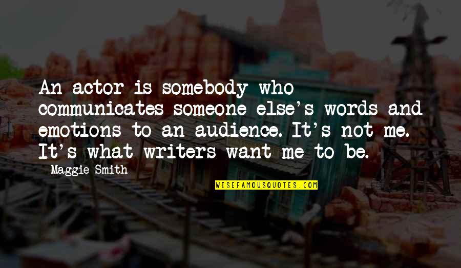 Words And Emotions Quotes By Maggie Smith: An actor is somebody who communicates someone else's
