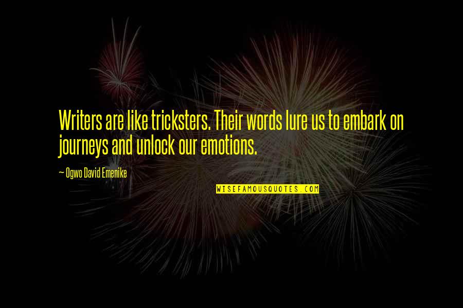 Words And Emotions Quotes By Ogwo David Emenike: Writers are like tricksters. Their words lure us Words And Emotions Quotes By Ogwo David Emenike: Writers are like tricksters. Their words lure us
