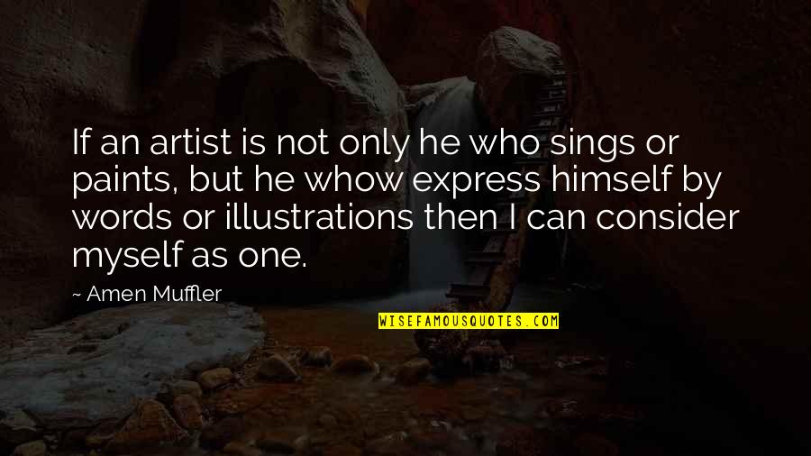 Words And Expression Quotes By Amen Muffler: If an artist is not only he who