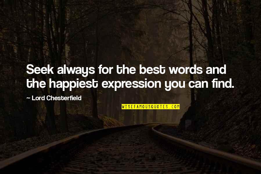 Words And Expression Quotes By Lord Chesterfield: Seek always for the best words and the