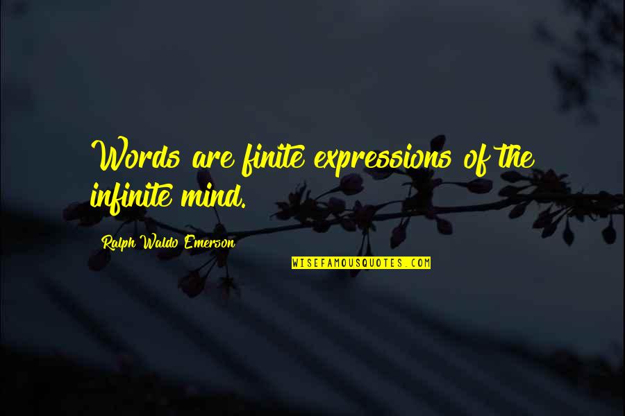 Words And Expression Quotes By Ralph Waldo Emerson: Words are finite expressions of the infinite mind.