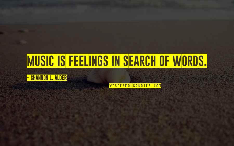 Words And Expression Quotes By Shannon L. Alder: Music is feelings in search of words.