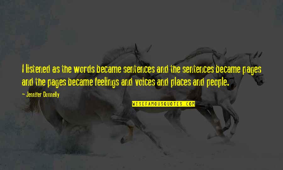 Words And Feelings Quotes By Jennifer Donnelly: I listened as the words became sentences and Words And Feelings Quotes By Jennifer Donnelly: I listened as the words became sentences and