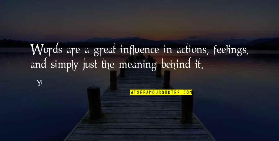 Words And Feelings Quotes By Yi: Words are a great influence in actions, feelings,