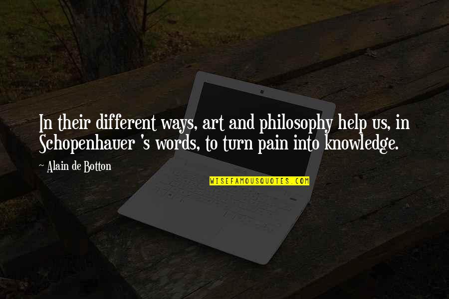 Words And Knowledge Quotes By Alain De Botton: In their different ways, art and philosophy help
