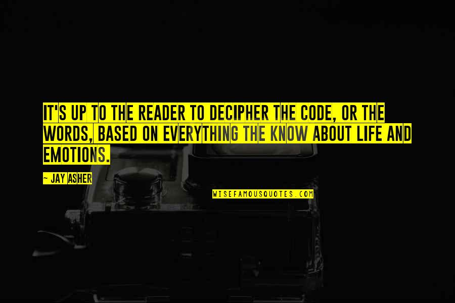 Words And Life Quotes By Jay Asher: It's up to the reader to decipher the