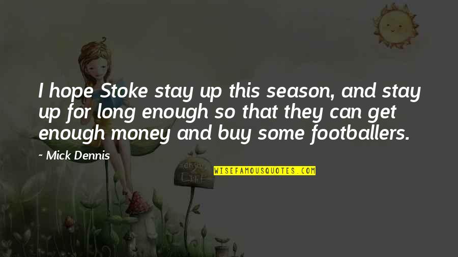 Words And Phrases To Introduce Quotes By Mick Dennis: I hope Stoke stay up this season, and