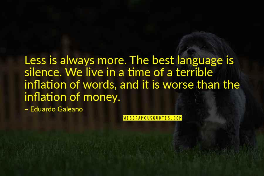 Words And Silence Quotes By Eduardo Galeano: Less is always more. The best language is