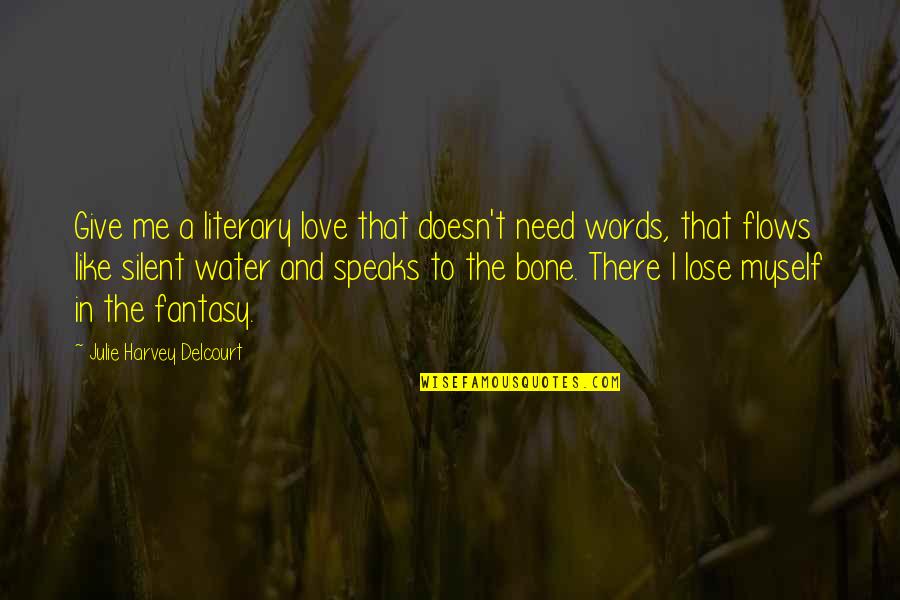 Words And Silence Quotes By Julie Harvey Delcourt: Give me a literary love that doesn't need