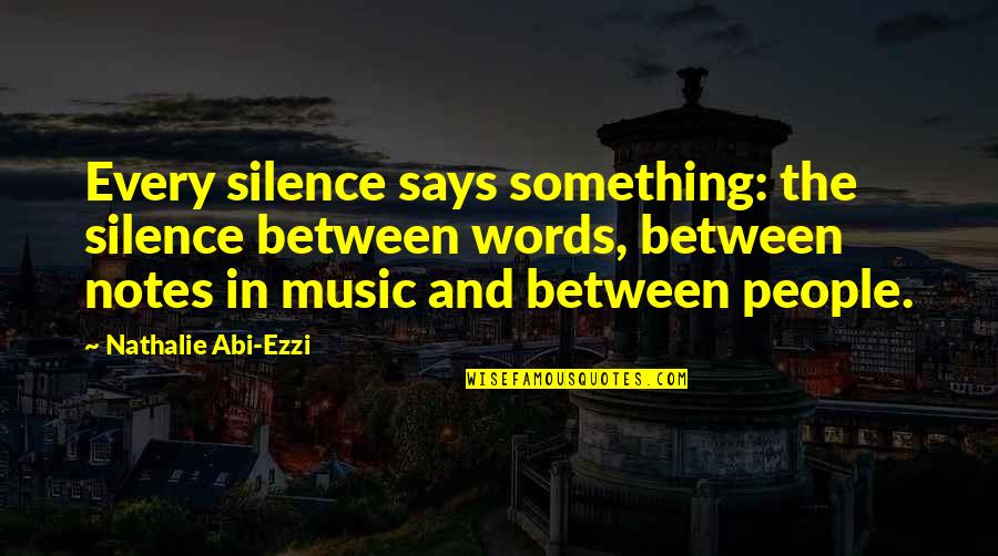 Words And Silence Quotes By Nathalie Abi-Ezzi: Every silence says something: the silence between words,