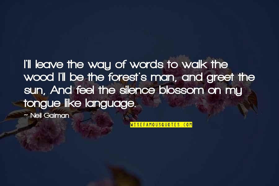 Words And Silence Quotes By Neil Gaiman: I'll leave the way of words to walk