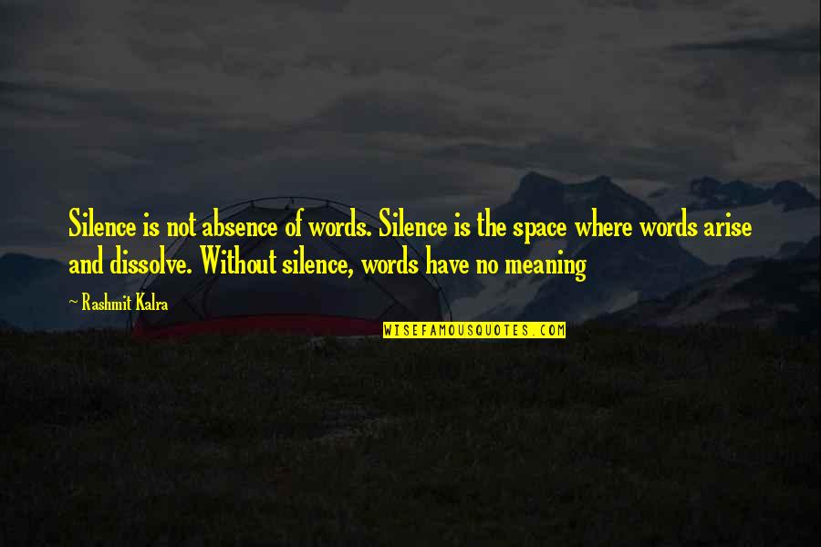 Words And Silence Quotes By Rashmit Kalra: Silence is not absence of words. Silence is