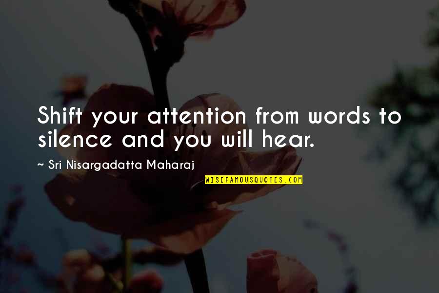 Words And Silence Quotes By Sri Nisargadatta Maharaj: Shift your attention from words to silence and