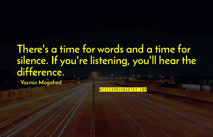 Words And Silence Quotes By Yasmin Mogahed: There's a time for words and a time