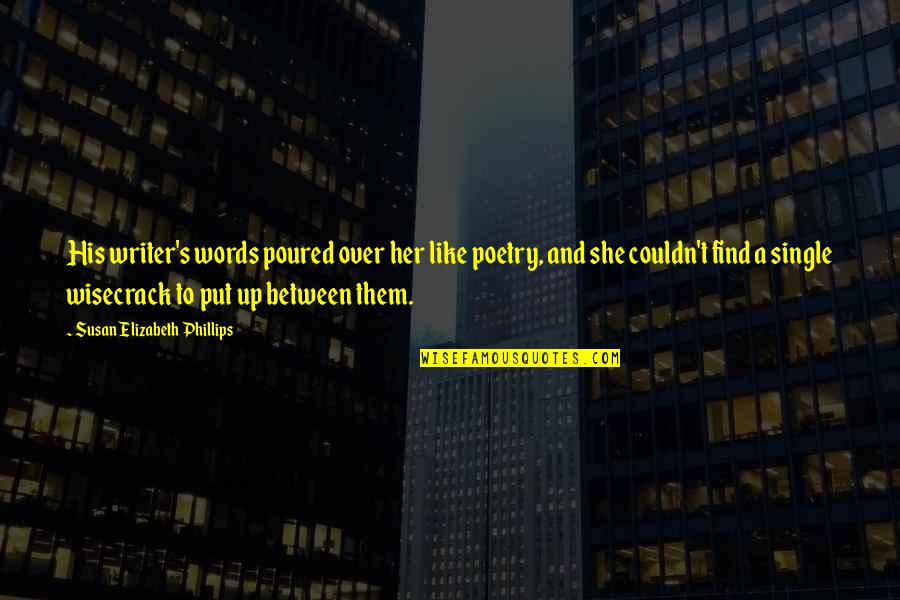 Words And Soul Quotes By Susan Elizabeth Phillips: His writer's words poured over her like poetry,