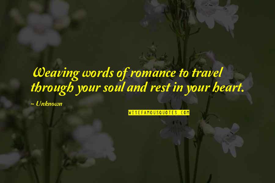 Words And Soul Quotes By Unknown: Weaving words of romance to travel through your