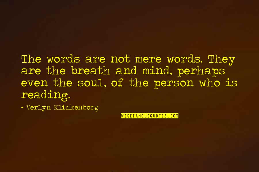 Words And Soul Quotes By Verlyn Klinkenborg: The words are not mere words. They are