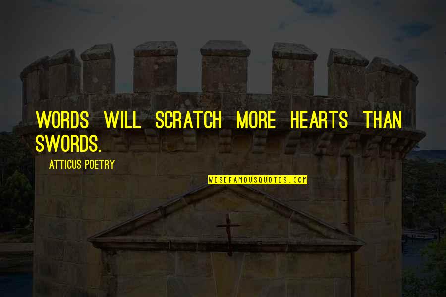 Words And Swords Quotes By Atticus Poetry: Words will scratch more hearts than swords.