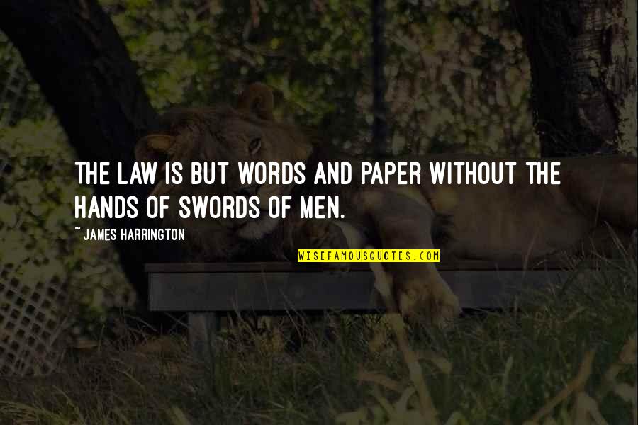 Words And Swords Quotes By James Harrington: The Law is but words and paper without