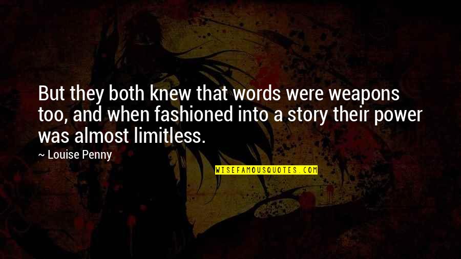 Words And Their Power Quotes By Louise Penny: But they both knew that words were weapons Words And Their Power Quotes By Louise Penny: But they both knew that words were weapons