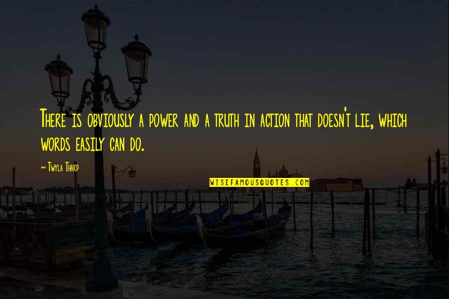 Words And Their Power Quotes By Twyla Tharp: There is obviously a power and a truth Words And Their Power Quotes By Twyla Tharp: There is obviously a power and a truth