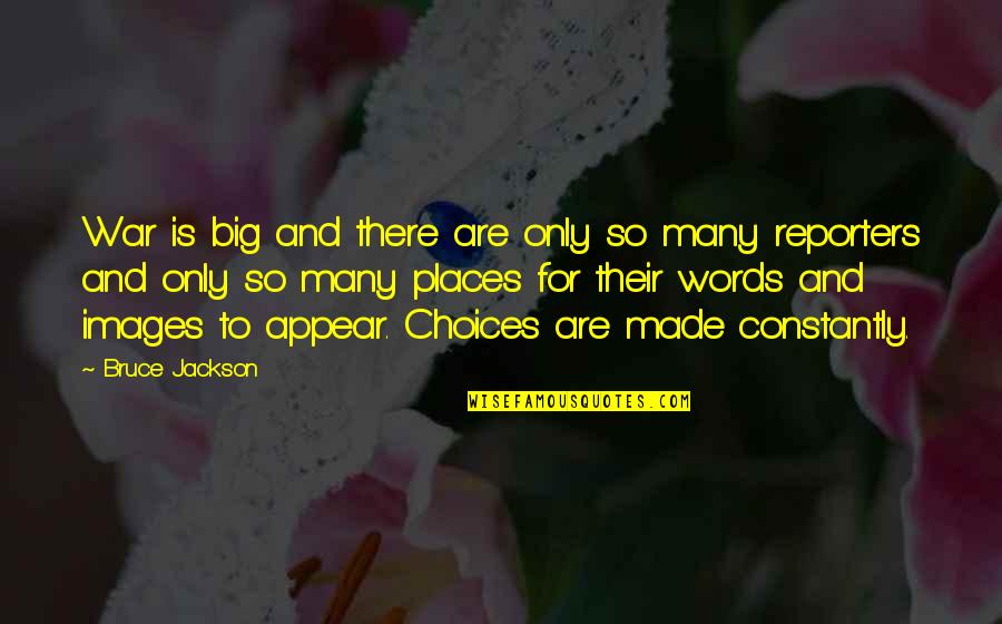Words And Their Quotes By Bruce Jackson: War is big and there are only so Words And Their Quotes By Bruce Jackson: War is big and there are only so