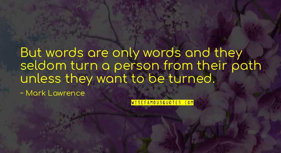 Words And Their Quotes By Mark Lawrence: But words are only words and they seldom