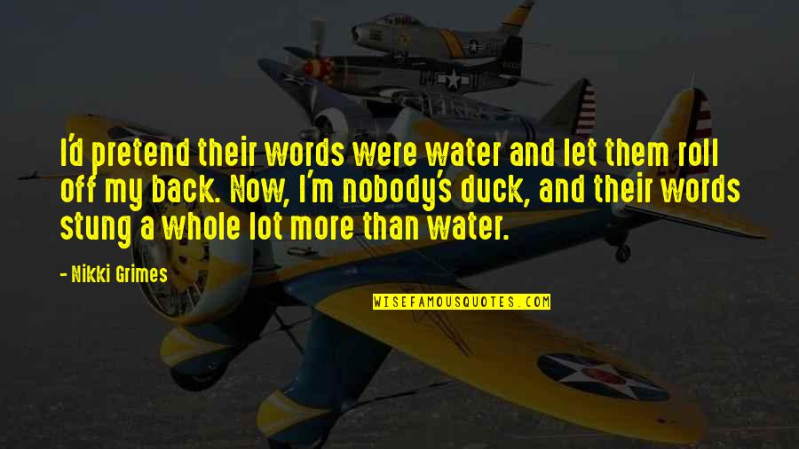 Words And Their Quotes By Nikki Grimes: I'd pretend their words were water and let Words And Their Quotes By Nikki Grimes: I'd pretend their words were water and let