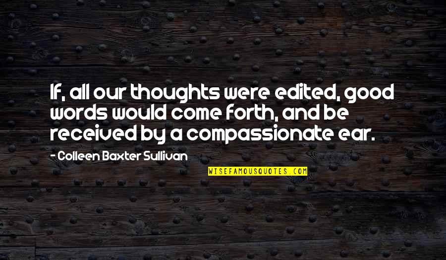 Words And Thoughts Quotes By Colleen Baxter Sullivan: If, all our thoughts were edited, good words