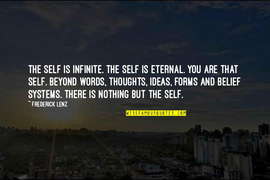 Words And Thoughts Quotes By Frederick Lenz: The Self is infinite. The Self is eternal.