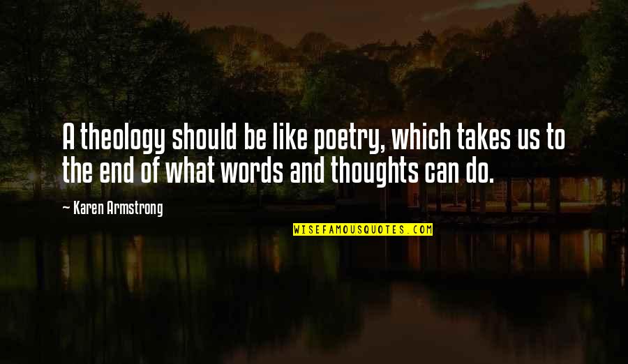 Words And Thoughts Quotes By Karen Armstrong: A theology should be like poetry, which takes