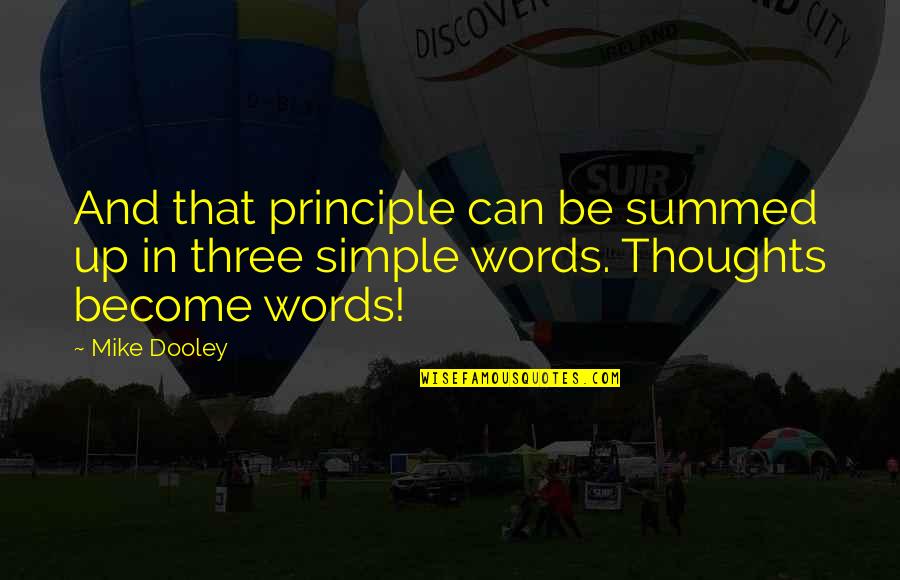 Words And Thoughts Quotes By Mike Dooley: And that principle can be summed up in