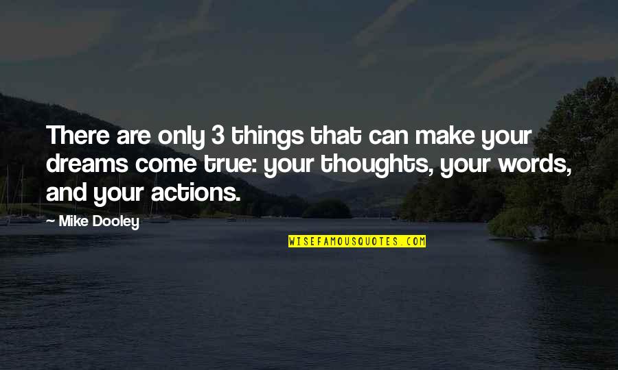 Words And Thoughts Quotes By Mike Dooley: There are only 3 things that can make