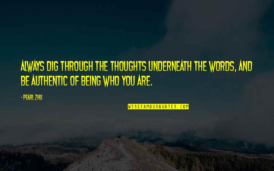 Words And Thoughts Quotes By Pearl Zhu: Always dig through the thoughts underneath the words,