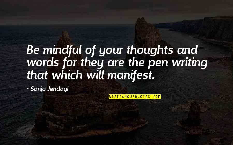 Words And Thoughts Quotes By Sanjo Jendayi: Be mindful of your thoughts and words for