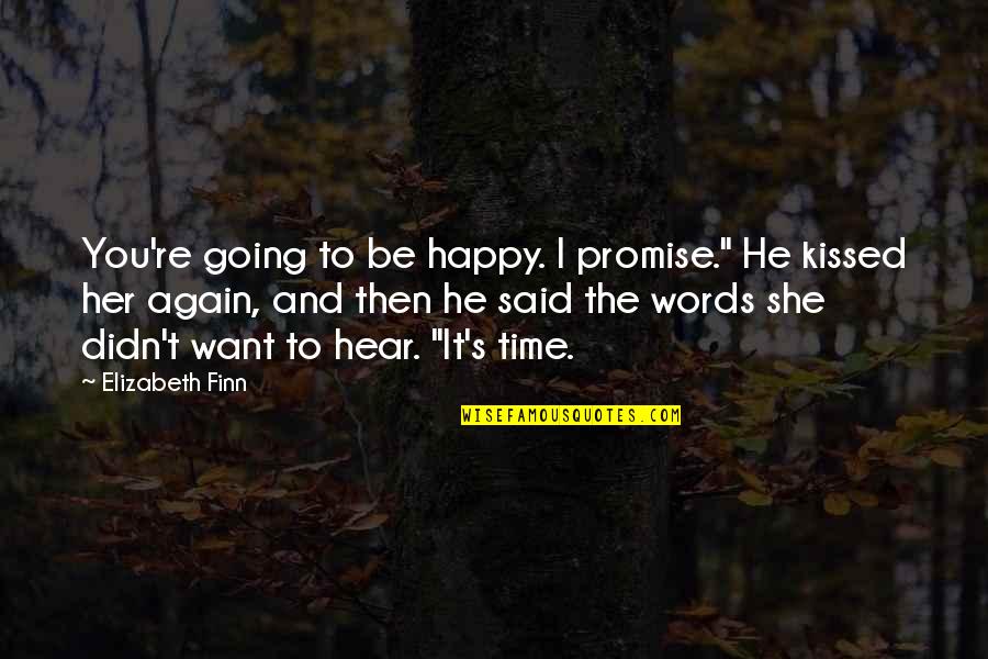 Words And Time Quotes By Elizabeth Finn: You're going to be happy. I promise." He