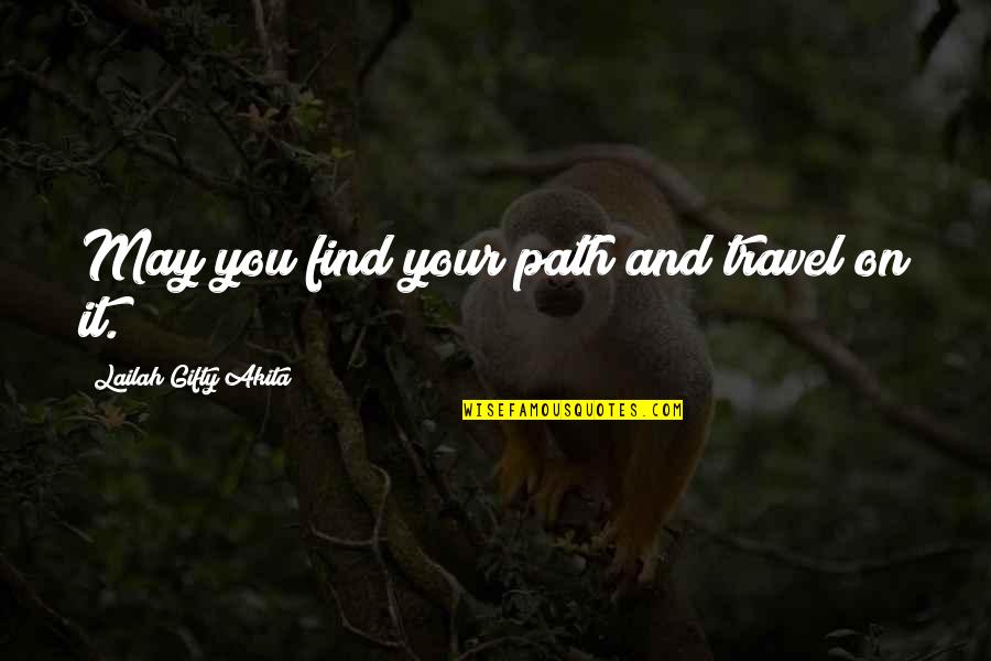 Words And Time Quotes By Lailah Gifty Akita: May you find your path and travel on