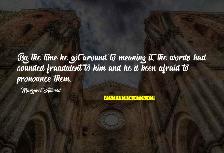Words And Time Quotes By Margaret Atwood: By the time he got around to meaning