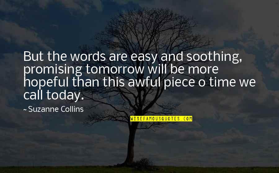 Words And Time Quotes By Suzanne Collins: But the words are easy and soothing, promising