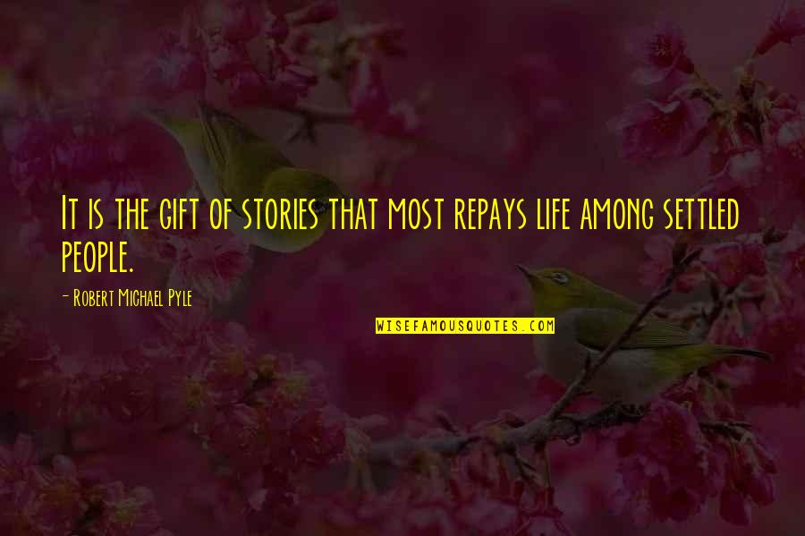 Words Are A Powerful Weapon Quotes By Robert Michael Pyle: It is the gift of stories that most