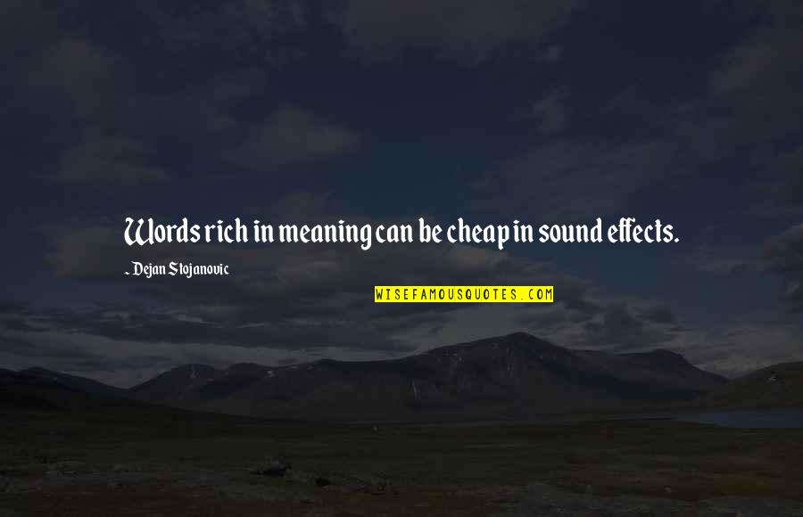 Words Are Cheap Quotes By Dejan Stojanovic: Words rich in meaning can be cheap in