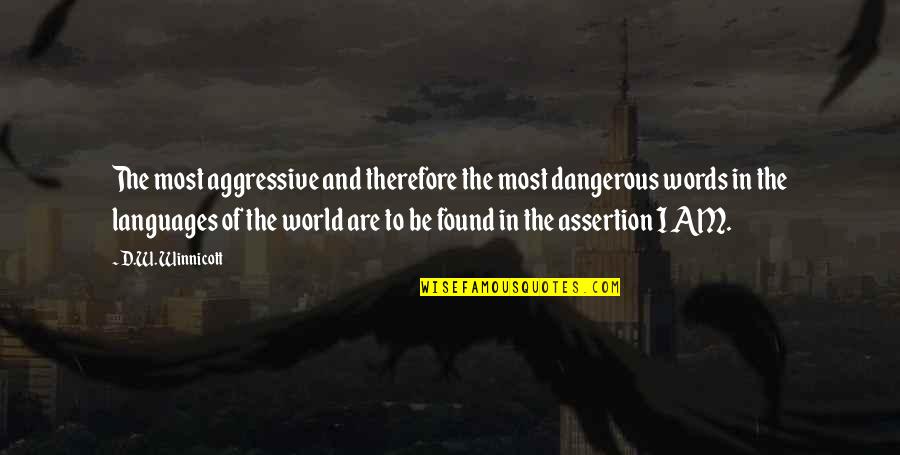 Words Are Dangerous Quotes By D.W. Winnicott: The most aggressive and therefore the most dangerous