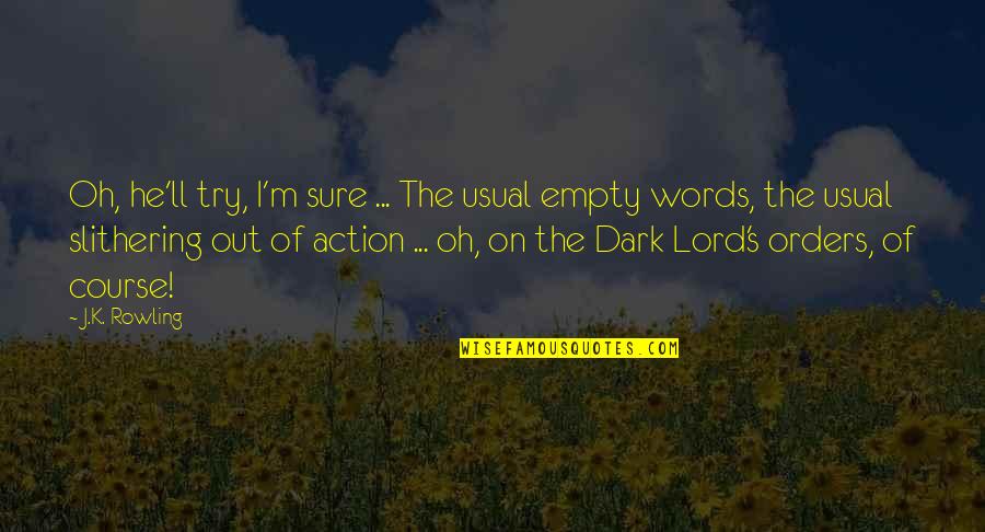 Words Are Empty Without Action Quotes By J.K. Rowling: Oh, he'll try, I'm sure ... The usual